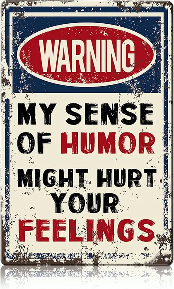 A distressed sign with a red oval warning label and black text that reads Warning My sense of humor might hurt your feelings