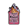 Pin de esmalte rosa con diseño de llama estilizada y el texto 'Burn My Kindle When I Die'
