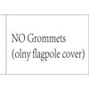 A rectangular piece of white paper with black text that reads NO Grommets (olny flagpole cover).