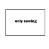 A white rectangular frame with the text only sewing printed inside.