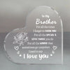 A clear acrylic heart-shaped keepsake engraved with the message To my Brother For all the times I forget to thank you For all
